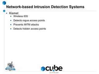 Network-based Intrusion Detection Systems
Kismet
Wireless IDS
Detects rogue access points
Prevents MITM attacks
Detects hi...