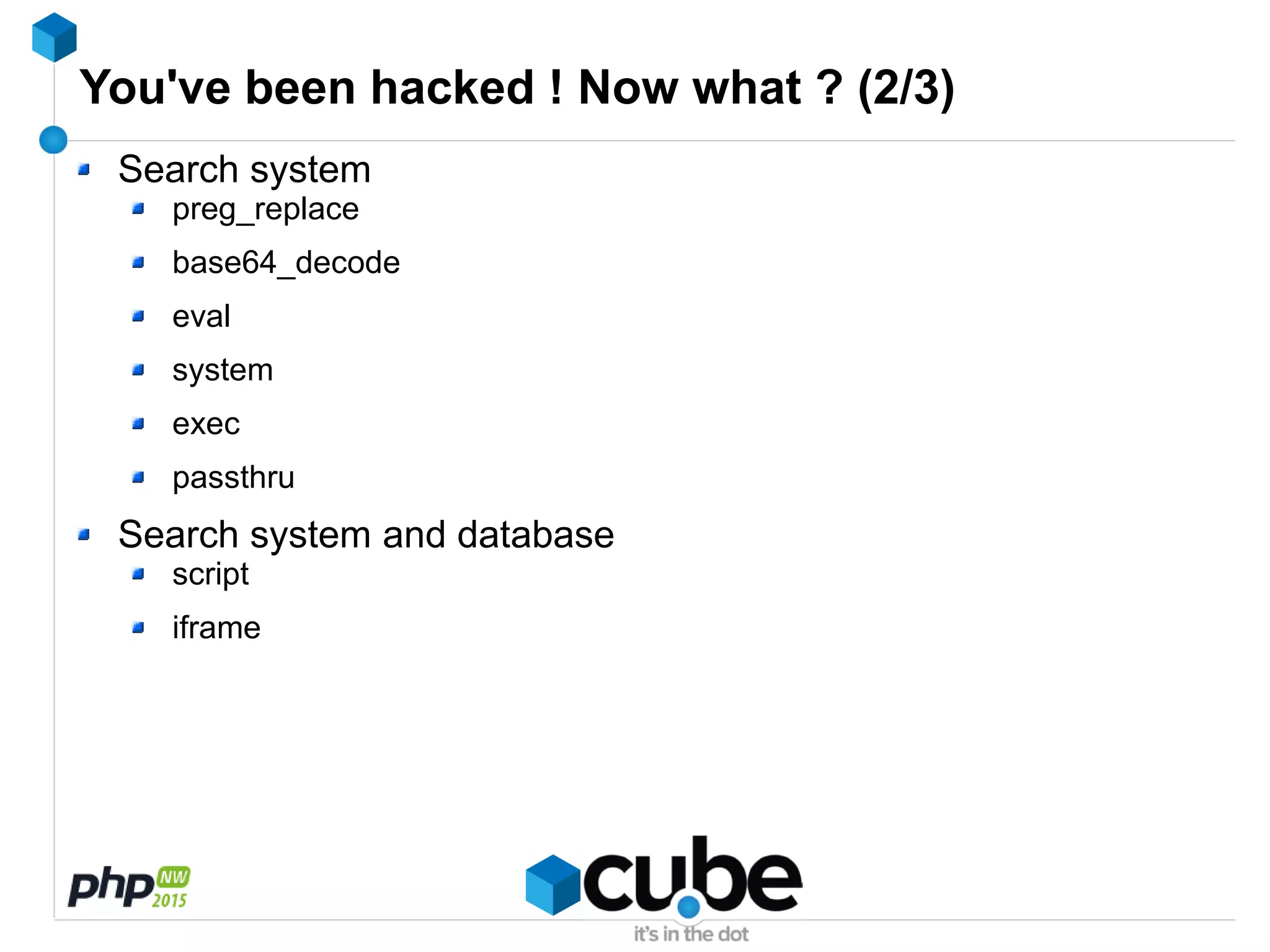 You've been hacked ! Now what ? (2/3)
Search system
preg_replace
base64_decode
eval
system
exec
passthru
Search system and database
script
iframe
 