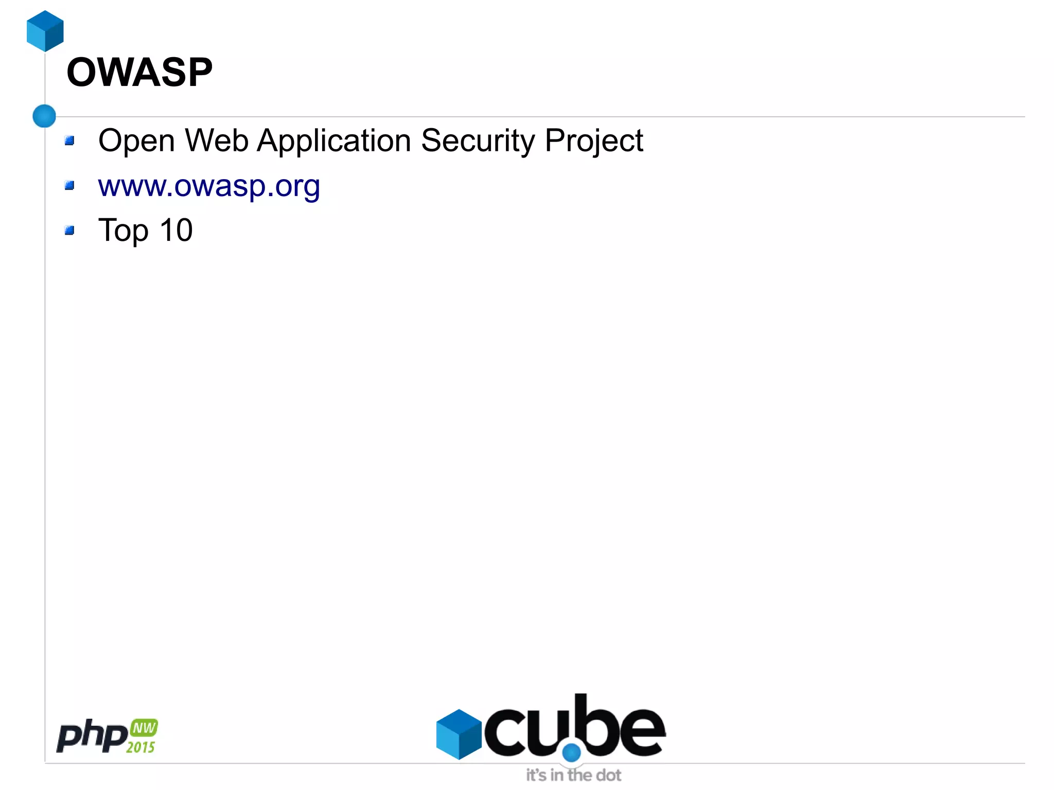 OWASP
Open Web Application Security Project
www.owasp.org
Top 10
 