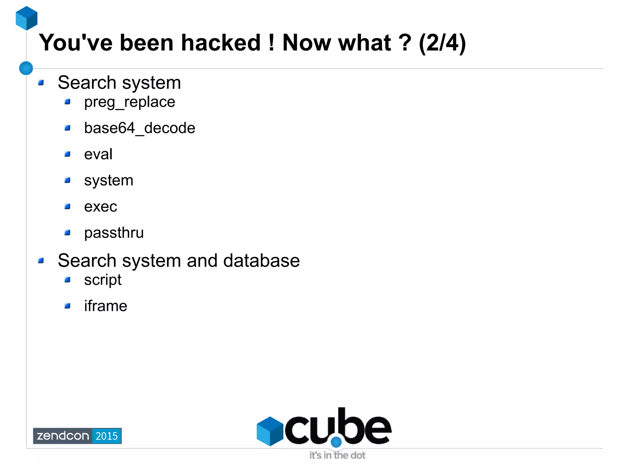 You've been hacked ! Now what ? (2/4)
Search system
preg_replace
base64_decode
eval
system
exec
passthru
Search system and database
script
iframe
 