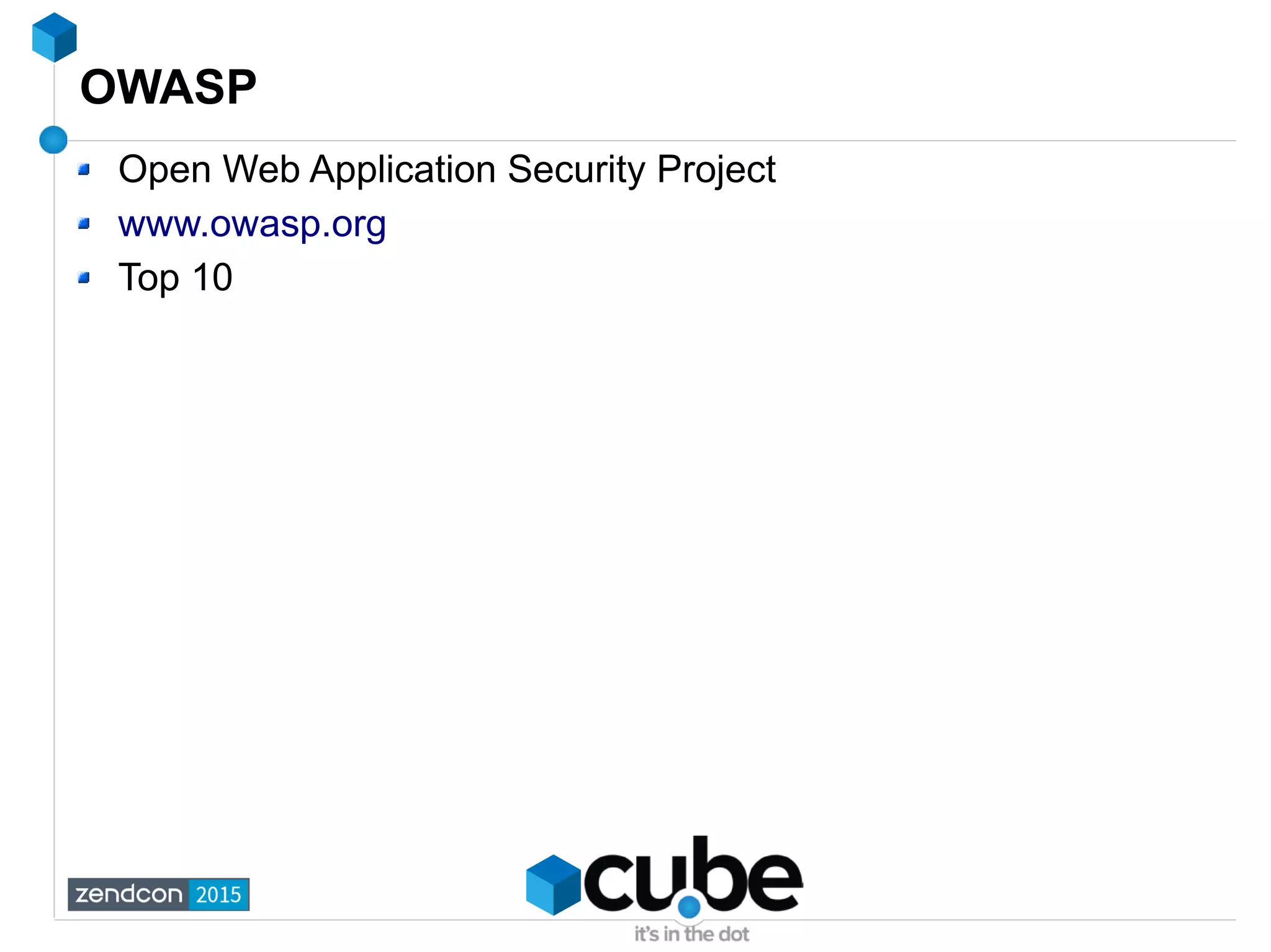 OWASP
Open Web Application Security Project
www.owasp.org
Top 10
 