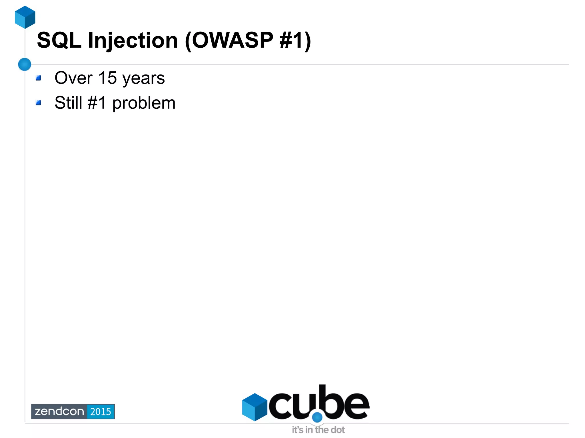 SQL Injection (OWASP #1)
Over 15 years
Still #1 problem
 