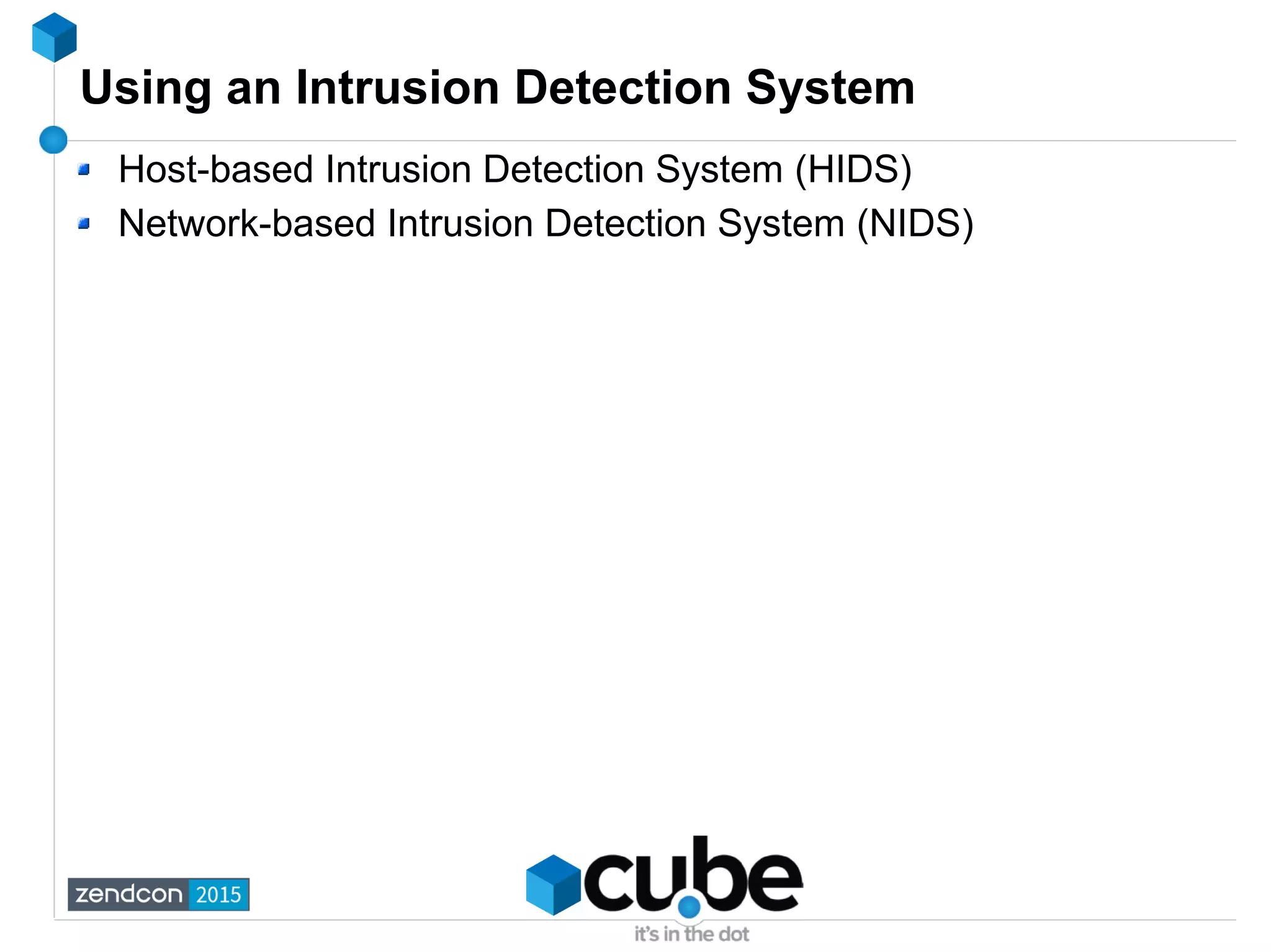Using an Intrusion Detection System
Host-based Intrusion Detection System (HIDS)
Network-based Intrusion Detection System (NIDS)
 