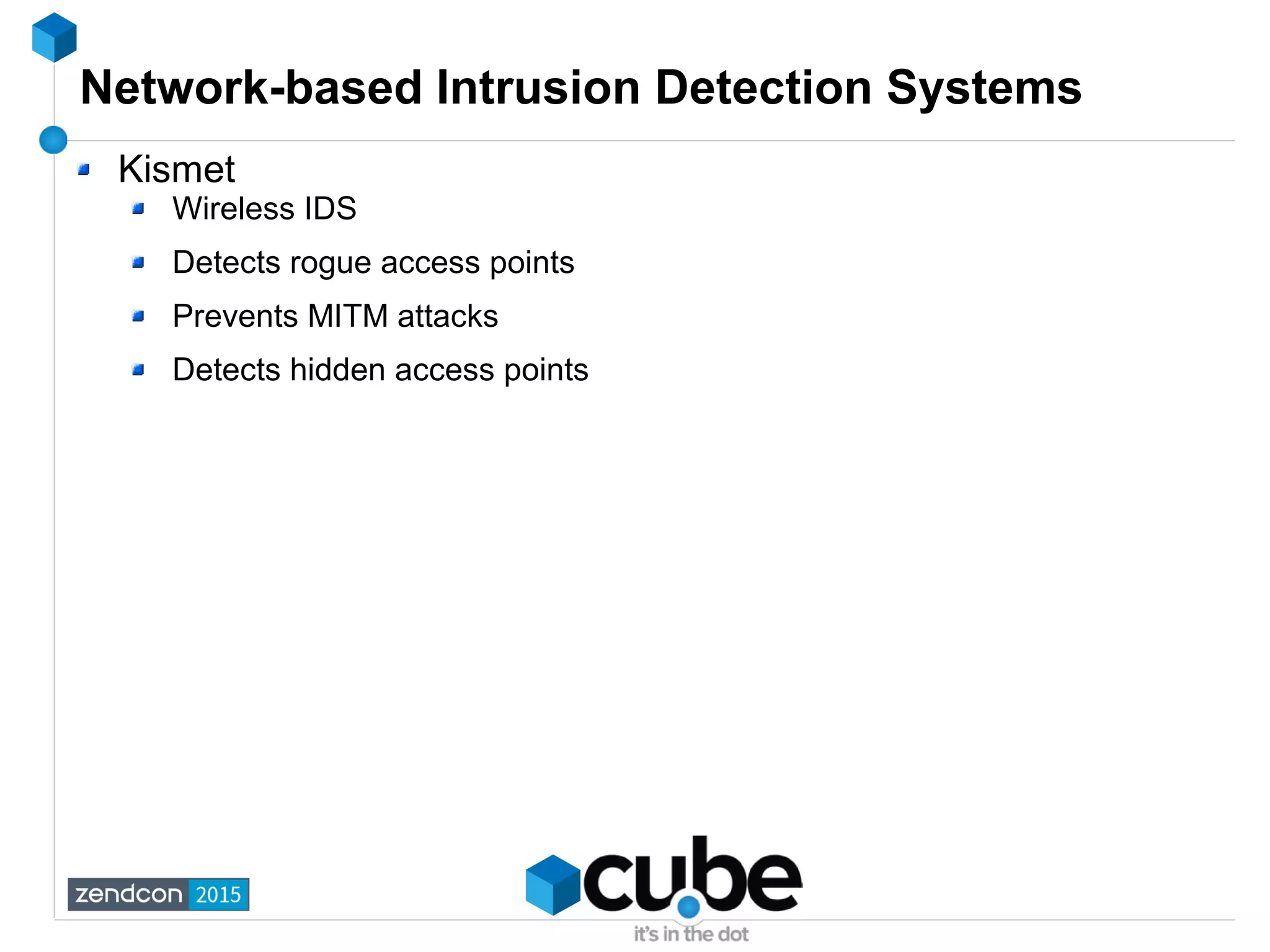 Network-based Intrusion Detection Systems
Kismet
Wireless IDS
Detects rogue access points
Prevents MITM attacks
Detects hidden access points
 
