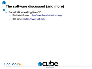 The software discussed (and more)
Penetration testing live CD :
Backtrack Linux : http://www.backtrack-linux.org/
Kali Linux : https://www.kali.org/
 