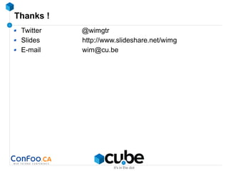 Thanks !
Twitter @wimgtr
Slides http://www.slideshare.net/wimg
E-mail wim@cu.be
 