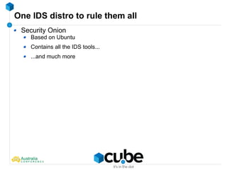 One IDS distro to rule them all
Security Onion
Based on Ubuntu
Contains all the IDS tools...
...and much more
 