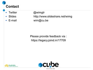 Contact
Twitter @wimgtr
Slides http://www.slideshare.net/wimg
E-mail wim@cu.be
Please provide feedback via :
https://legacy.joind.in/17709
 