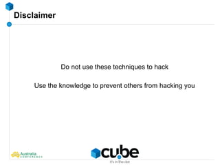 Disclaimer
Do not use these techniques to hack
Use the knowledge to prevent others from hacking you
 