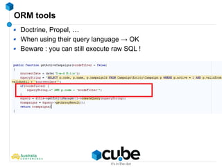 ORM tools
Doctrine, Propel, …
When using their query language → OK
Beware : you can still execute raw SQL !
 