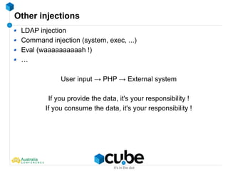 Other injections
LDAP injection
Command injection (system, exec, ...)
Eval (waaaaaaaaaah !)
…
User input → PHP → External system
If you provide the data, it's your responsibility !
If you consume the data, it's your responsibility !
 
