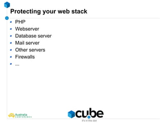 Protecting your web stack
PHP
Webserver
Database server
Mail server
Other servers
Firewalls
...
 