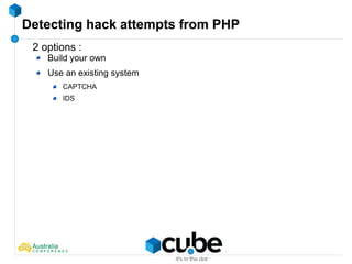 Detecting hack attempts from PHP
2 options :
Build your own
Use an existing system
CAPTCHA
IDS
 
