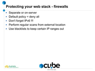 Protecting your web stack - firewalls
Separate or on-server
Default policy = deny all
Don't forget IPv6 !!!
Perform regular scans from external location
Use blacklists to keep certain IP ranges out
 
