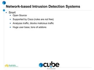 Network-based Intrusion Detection Systems
Snort
Open Source
Supported by Cisco (rules are not free)
Analyzes traffic, blocks malicious traffic
Huge user base, tons of addons
 