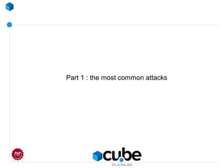 Part 1 : the most common attacks
 