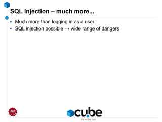 SQL Injection – much more...
Much more than logging in as a user
SQL injection possible → wide range of dangers
 