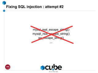 Fixing SQL injection : attempt #2
mysql_real_escape_string()
mysqli_real_escape_string()
pg_escape_string()
...
 