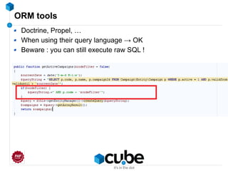 ORM tools
Doctrine, Propel, …
When using their query language → OK
Beware : you can still execute raw SQL !
 