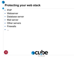 Protecting your web stack
PHP
Webserver
Database server
Mail server
Other servers
Firewalls
...
 
