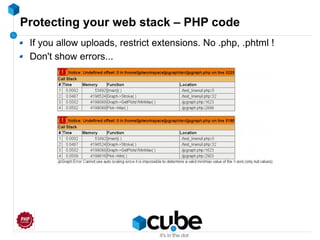 Protecting your web stack – PHP code
If you allow uploads, restrict extensions. No .php, .phtml !
Don't show errors...
 