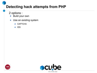 Detecting hack attempts from PHP
2 options :
Build your own
Use an existing system
CAPTCHA
IDS
 