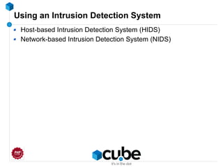 Using an Intrusion Detection System
Host-based Intrusion Detection System (HIDS)
Network-based Intrusion Detection System (NIDS)
 