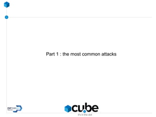 Part 1 : the most common attacks
 