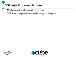 SQL Injection – much more...
Much more than logging in as a user
SQL injection possible → wide range of dangers
 