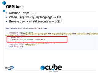 ORM tools
Doctrine, Propel, …
When using their query language → OK
Beware : you can still execute raw SQL !
 