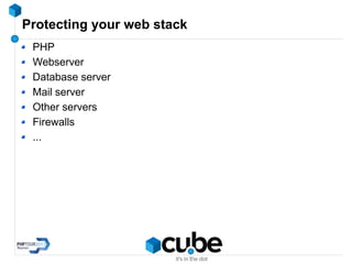 Protecting your web stack
PHP
Webserver
Database server
Mail server
Other servers
Firewalls
...
 