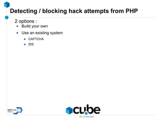 Detecting / blocking hack attempts from PHP
2 options :
Build your own
Use an existing system
CAPTCHA
IDS
 