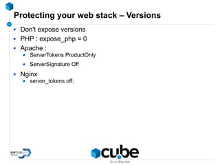 Protecting your web stack – Versions
Don't expose versions
PHP : expose_php = 0
Apache :
ServerTokens ProductOnly
ServerSignature Off
Nginx
server_tokens off;
 