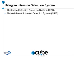 Using an Intrusion Detection System
Host-based Intrusion Detection System (HIDS)
Network-based Intrusion Detection System (NIDS)
 
