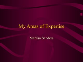 My Areas of Expertise Marlisa Sanders 