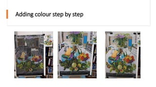 Adding colour step by step
 