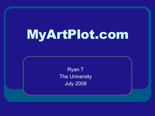 MyArtPlot.com Ryan T The University July 2008 