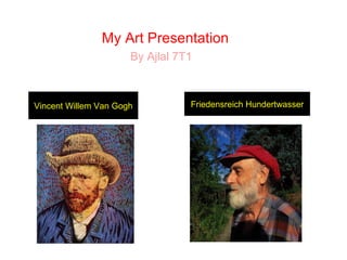 My Art Presentation By Ajlal 7T1 Friedensreich Hundertwasser Vincent Willem Van Gogh 