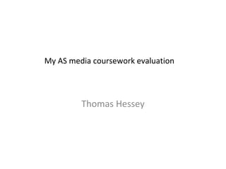 My AS media coursework evaluation
Thomas Hessey
 