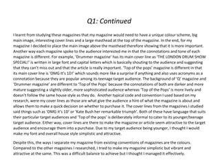 Q1: Continued
I learnt from studying these magazines that my magazine would need to have a unique colour scheme, big
main ...