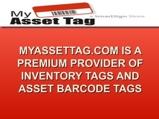 MYASSETTAG.COM IS A PREMIUM PROVIDER OF INVENTORY TAGS AND ASSET BARCODE TAGS 