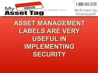 ASSET MANAGEMENT LABELS ARE VERY USEFUL IN IMPLEMENTING SECURITY 