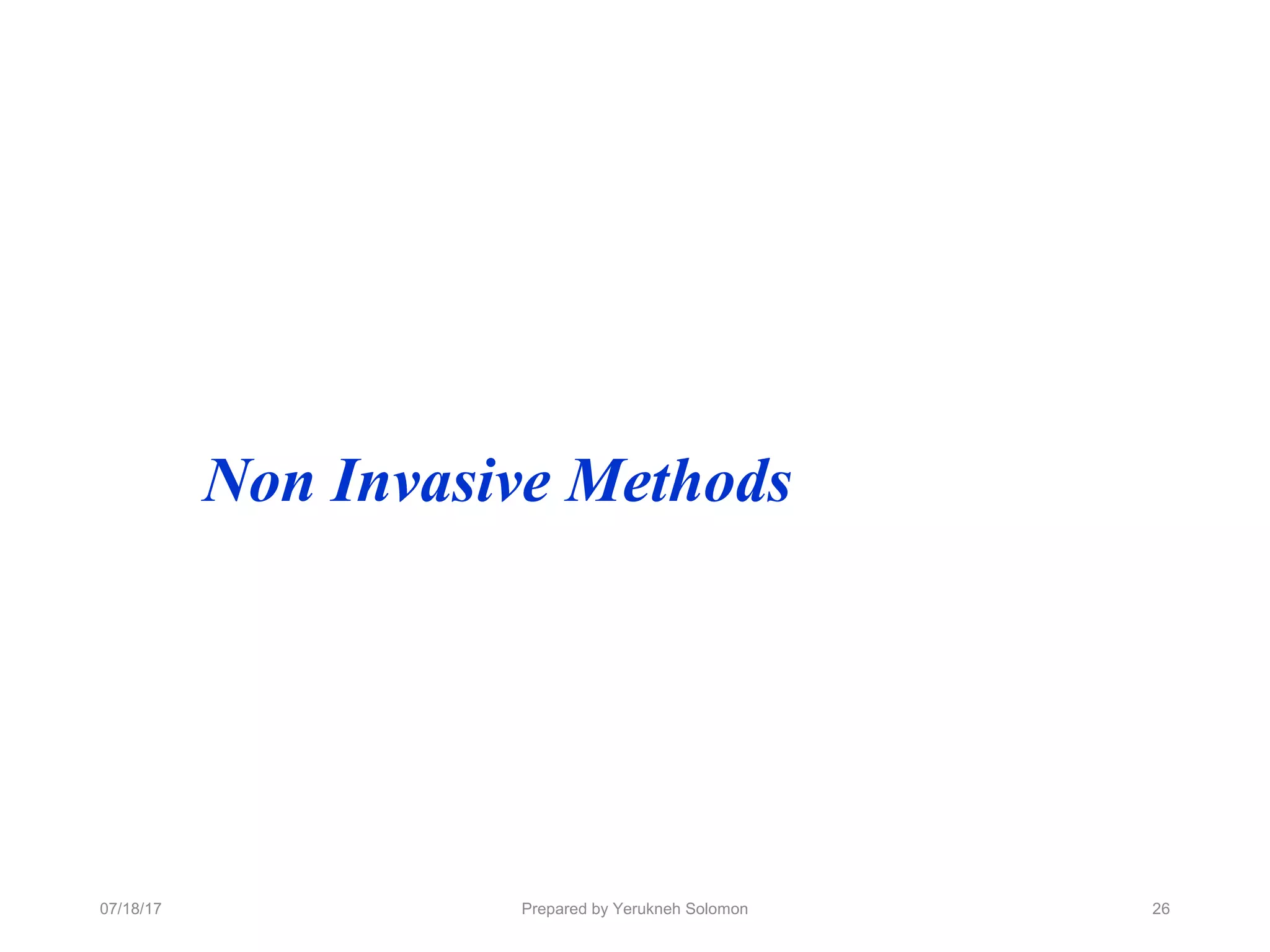 Prepared by Yerukneh Solomon 26
Non Invasive Methods
07/18/17
 