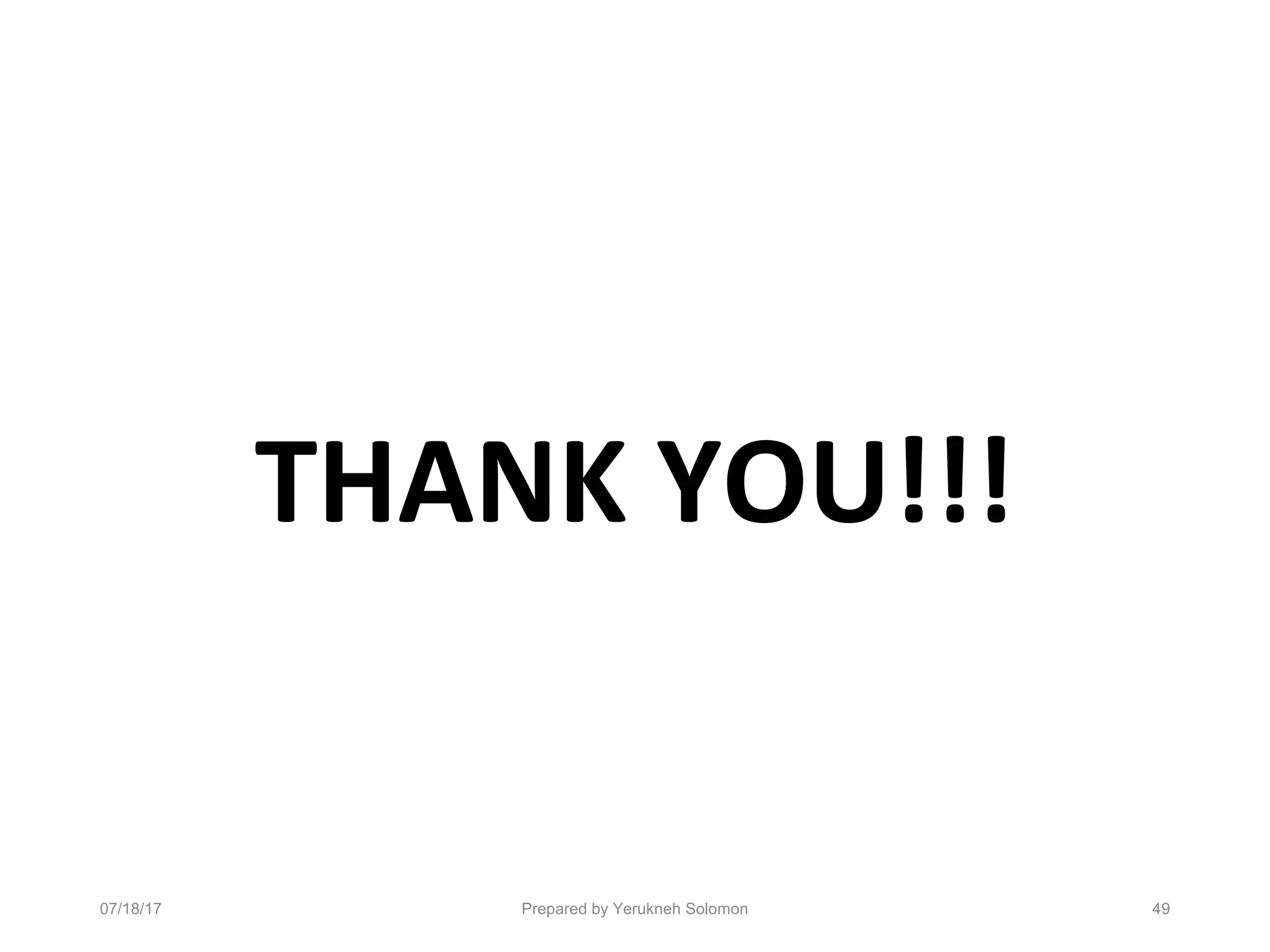 THANK YOU!!!
Prepared by Yerukneh Solomon 4907/18/17
 